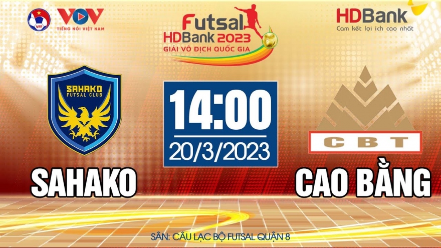 Xem trực tiếp Sahako vs Cao Bằng Giải Futsal HDBank Vô Địch Quốc Gia 2023